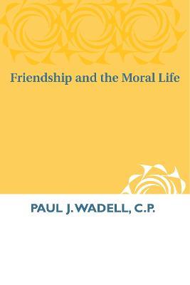Friendship and the Moral Life - Paul J. Wadell - cover