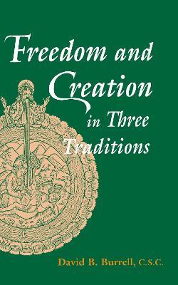 Freedom and Creation in Three Traditions - David B. Burrell - cover