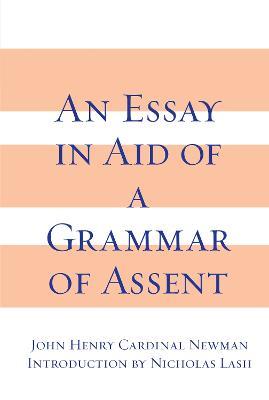 Essay in Aid of A Grammar of Assent, An - John Henry Cardinal Newman - cover