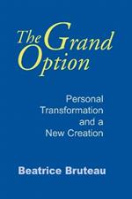 Grand Option, The: Personal Transformation and a New Creation