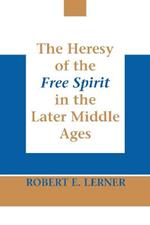 Heresy of the Free Spirit in the Later Middle Ages, The