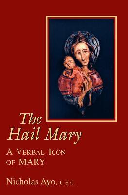Hail Mary, The: A Verbal Icon of Mary - Nicholas Ayo - cover