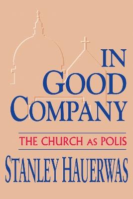 In Good Company: The Church as Polis - Stanley Hauerwas - cover