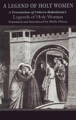Legend of Holy Women, A: A Translation of Osbern Bokenham's Legends of Holy Women - Sheila Delany - cover