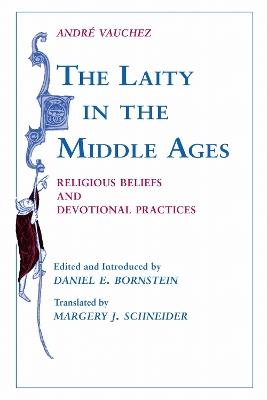 The Laity in the Middle Ages: Religious Beliefs and Devotional Practices - André Vauchez - cover