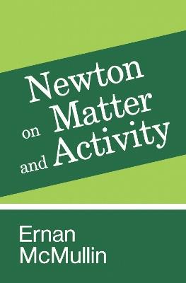 Newton on Matter and Activity - Ernan McMullin - cover