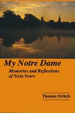 My Notre Dame: Memories and Reflections of Sixty Years