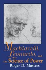 Machiavelli, Leonardo, and the Science of Power