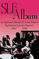 SLF Album: An Informal History of Notre Dame's Sophomore Literary Festival 1967-1996