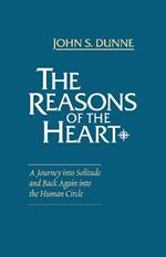 Reasons of the Heart, The: A Journey into Solitude and Back Again into the Human Circle