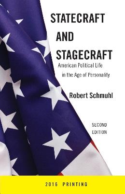 Statecraft and Stagecraft: American Political Life in the Age of Personality, Second Edition - Robert Schmuhl - cover