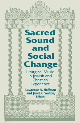 Sacred Sound and Social Change: Liturgical Music in Jewish and Christian Experience - cover