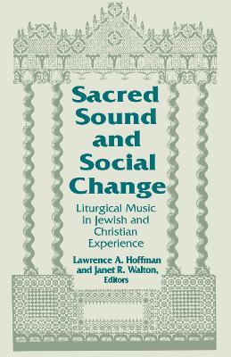 Sacred Sound and Social Change: Liturgical Music in Jewish and Christian Experience - cover