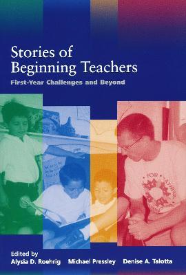 Stories of Beginning Teachers: First Year Challenges and Beyond - cover