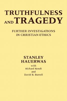 Truthfulness and Tragedy: Further Investigations in Christian Ethics - Stanley Hauerwas - cover