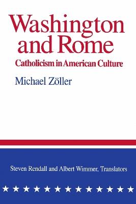 Washington and Rome: Catholicism in American Culture - Michael Zoeller - cover