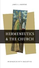 Hermeneutics and the Church: In Dialogue with Augustine