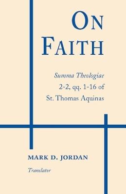 On Faith: Summa Theologiae 2-2, Qq. 1–16 of St. Thomas Aquinas - Thomas Aquinas - cover