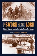 Sword of the Lord, The: Military Chaplains from the First to the Twenty-First Century