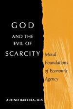 God and the Evil of Scarcity: Moral Foundations of Economic Agency