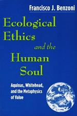 Ecological Ethics and the Human Soul: Aquinas, Whitehead, and the Metaphysics of Value