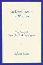 In Dark Again in Wonder: The Poetry of Rene Char and George Oppen