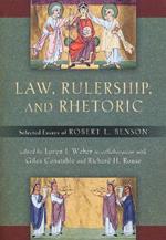 Law, Rulership, and Rhetoric: Selected Essays of Robert L. Benson