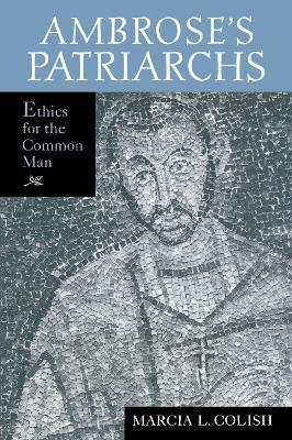 Ambrose's Patriarchs: Ethics for the Common Man - Marcia L. Colish - cover