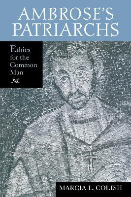 Ambrose's Patriarchs: Ethics for the Common Man - Marcia L. Colish - cover