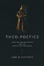 Theo-Poetics: Hans Urs von Balthasar and the Risk of Art and Being