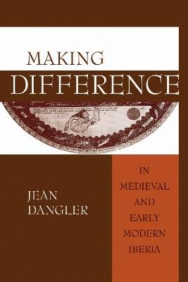 Making Difference in Medieval and Early Modern Iberia - Jean Dangler - cover