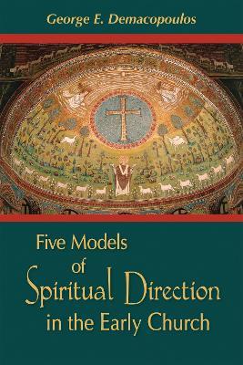 Five Models of Spiritual Direction in the Early Church - George E. Demacopoulos - cover