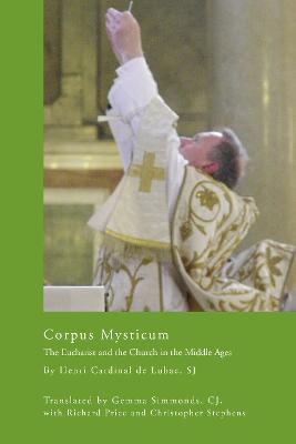 Corpus Mysticum: The Eucharist and the Church in the Middle Ages - Henri Cardinal de Lubac - cover