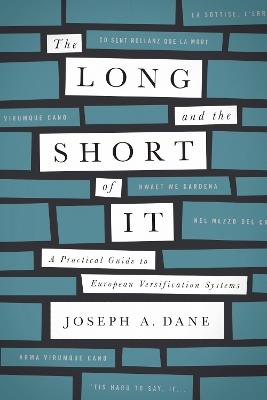 The Long and the Short of It: A Practical Guide to European Versification Systems - Joseph A. Dane - cover