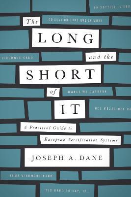 The Long and the Short of It: A Practical Guide to European Versification Systems - Joseph A. Dane - cover