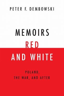 Memoirs Red and White: Poland, the War, and After - Peter F. Dembowski - cover