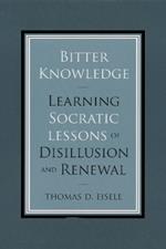 Bitter Knowledge: Learning Socratic Lessons of Disillusion and Renewal