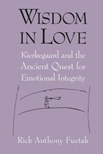 Wisdom in Love: Kierkegaard and the Ancient Quest for Emotional Integrity