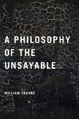 A Philosophy of the Unsayable - William P. Franke - cover