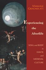 Experiencing the Afterlife: Soul and Body in Dante and Medieval Culture