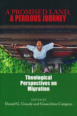 A Promised Land, A Perilous Journey: Theological Perspectives on Migration - cover
