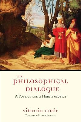 The Philosophical Dialogue: A Poetics and a Hermeneutics - Vittorio Hoesle - cover