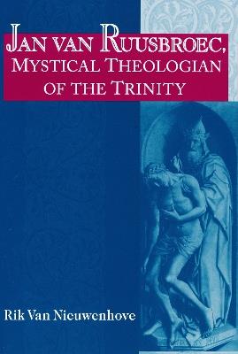Jan van Ruusbroec, Mystical Theologian of the Trinity - Rik Van Nieuwenhove - cover