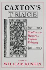 Caxton's Trace: Studies in the History of English Printing
