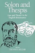 Solon and Thespis: Law and Theater in the English Renaissance
