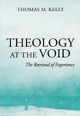 Theology At The Void: The Retrieval of Experience - Thomas M. Kelly - cover