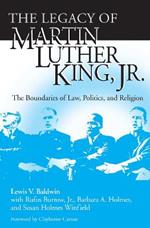 Legacy of Martin Luther King, Jr., The: The Boundaries of Law, Politics, and Religion