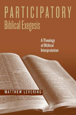 Participatory Biblical Exegesis: A Theology of Biblical Interpretation - Matthew Levering - cover