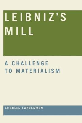 Leibniz's Mill: A Challenge to Materialism - Charles Landesman - cover