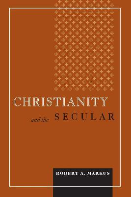 Christianity and the Secular - Robert A. Markus - cover